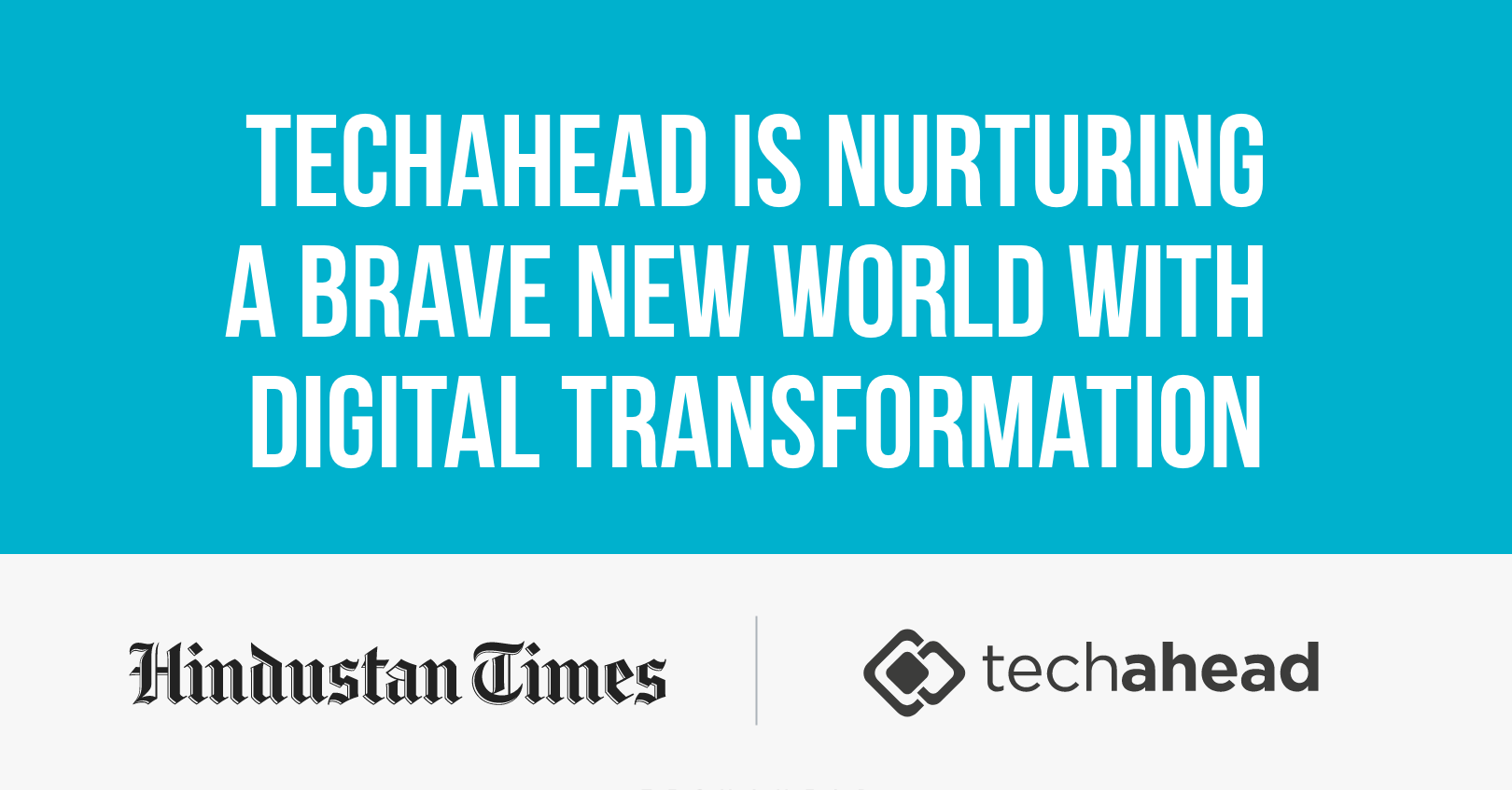 TechAhead Is Nurturing A Brave New World With Digital Transformation